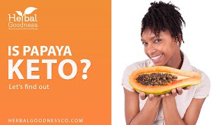 Is Papaya Keto? | Herbal Goodness | 2020