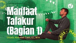 Amalan Hati #22: Manfaat Tafakur (Bagian 1) - Ustadz Abdullah Zaen, Lc., M.A.