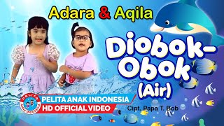 Lagu Anak Indonesia - DI OBOK - OBOK ( Air ) - Adara \u0026 Aqila