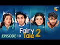 Fairy Tale Season 2 Episode 10 05 Dec 2025 Sehar Khan Hamza Sohail Aena Khan HUM Comedy