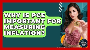 Why Is PCE Important For Measuring Inflation? - Inflation Insight Channel