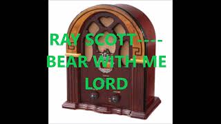 Watch Ray Scott Bear With Me Lord video