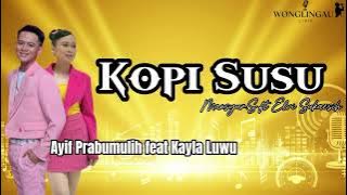 LIRIK KOPI SUSU - MANSYUR S FT ELVY SUKAESIH | AYIF PRABUMULIH FEAT KAYLA LUWU #dangdut #indosiar