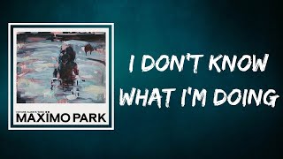 Maxïmo Park - I Don&#39;t Know What I&#39;m Doing (Lyrics)