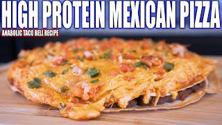 ANABOLIC TACO BELL MEXICAN PIZZA | High Protein Bodybuilding Meal Prep Recipe