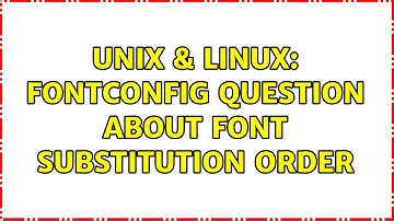 Unix & Linux: Fontconfig question about font substitution order