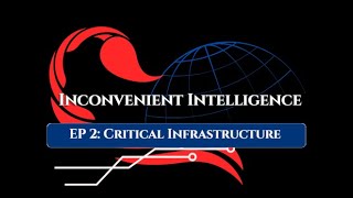 Inconvenient Intelligence - Episode 2: Critical Infrastructure