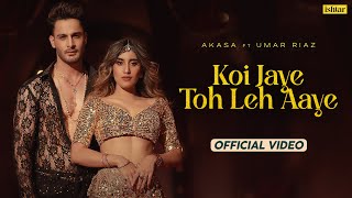 Koi Jaye Toh Leh Aaye |  Music #video | Akasa | Umar Riaz | Aasa Singh