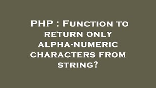 PHP : Function to return only alpha-numeric characters from string?