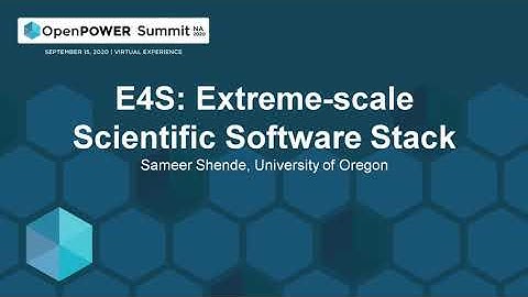 E4S: Extreme-scale Scientific Software Stack - Sameer Shende, University of Oregon