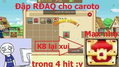 Hải Tặc Tí Hon - Đập mở RĐAQ cho caroto max nhọ thì gặp thanh niên mở ra trái sét :(