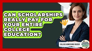 Can Scholarships Really Pay For Your Entire College Education? - College Admissions Insider