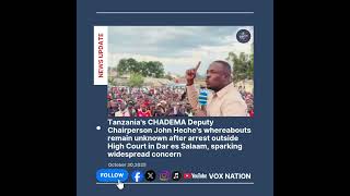 Tanzanias Chadema Deputy Chairperson John Heches Whereabouts Remain Unknown