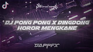 DJ Ding dong x pong pong horor mengkane [DAPP FX]