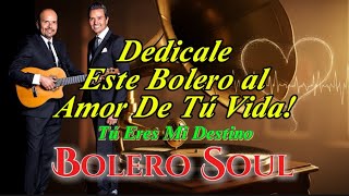TÚ ERES MI DESTINO | BOLERO SOUL