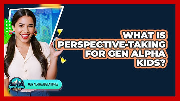 What Is Perspective-Taking For Gen Alpha Kids?