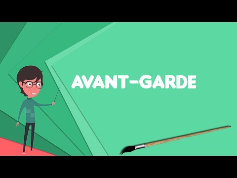 What is Avant-garde? Explain Avant-garde, Define Avant-garde, Meaning of Avant-garde