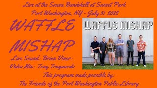Waffle Mishap Live! Sousa Bandshell at Sunset Park, Port Washington, NY - July 31, 2022