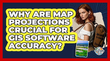 Why Are Map Projections Crucial For GIS Software Accuracy? - The Geography Atlas