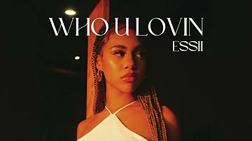 Essii - Who U Lovin (Official Audio)