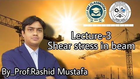 Lecture-3|Shear Stress in Beam|Introduction to Solid Mechanics|Prof. Rashid Mustafa