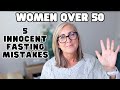 5 innocent fasting mistakes stalling weight loss women over 50