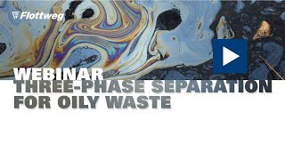 Webinar: Three Phase Separation for Oily Waste