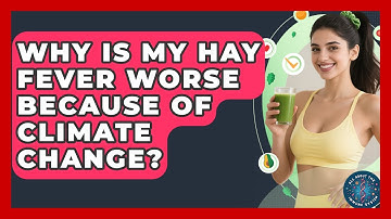 Why Is My Hay Fever Worse Because Of Climate Change? - All About the Immune System