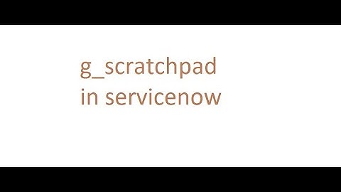 g_scratchpad in servicenow