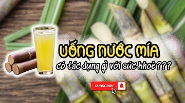 UỐNG NƯỚC MÍA CÓ TÁC DỤNG GÌ? 5+ NHỮNG LỢI ÍCH SỨC KHOẺ TUYỆT VỜI MÀ NƯỚC MÍA ĐEM LẠI
