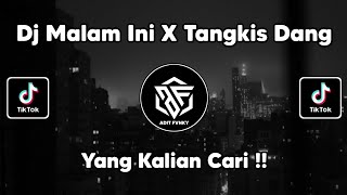 DJ MALAM INI X TANGKIS DANG VIRAL TIK TOK TERBARU 2022 !!