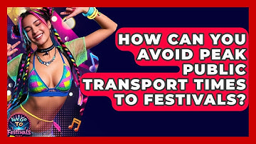 How Can You Avoid Peak Public Transport Times To Festivals? - We Go To Festivals