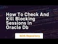 How to check and kill blocking sessions in oracle db