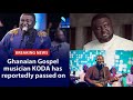 GHANAIA GOSPEL MUSICIAN KODA HAS REPORTEDLY PASSED ON 🕊️🕊️🕊️😭😭😭😭😭 #death #sad #live #koda #nacee