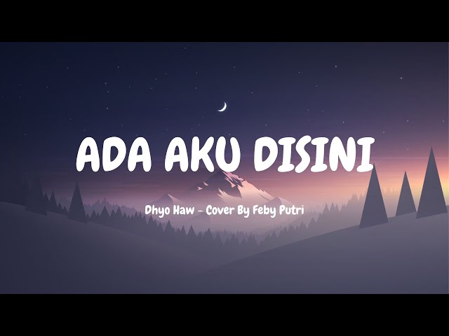 ADA AKU DISINI - Dhyo Haw (Cover by Feby Putri - Video lirik) class=