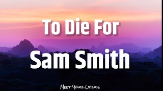 Sam Smith - To Die For (Lyrics)🎶