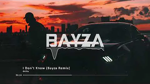 Otilia - I Don't Know (Bayza Remix)