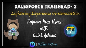 Empower Your Users with Quick Actions | Lightning Experience Customization | Techno Fiction