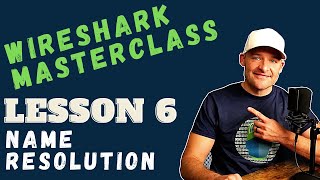 Wireshark Tutorial // Lesson 6 // Name Resolution