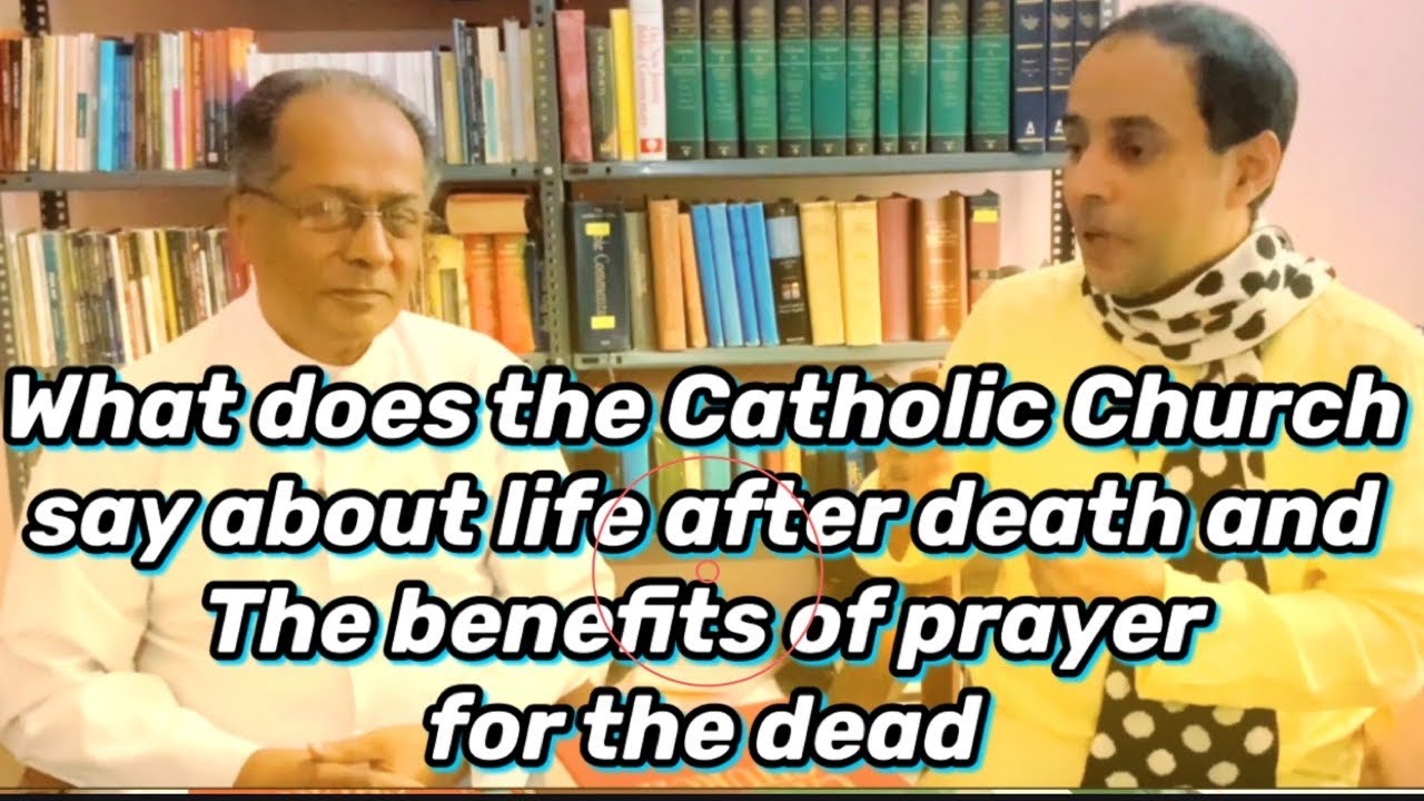 What does the Catholic Church say about life after death and The
