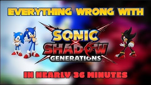 Everything Wrong With Sonic X Shadow Generations in Nearly 36 Minutes