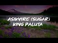 King Paluta Asikyire Sugar Lyrics Video King Paluta Asikyire Sugar Lyrics Video