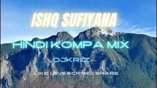 Ishq Sufiyana- Hindi Kompa Mix - Dj KriiZ