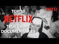 Top 10 Netflix True Crime Documentaries 2021