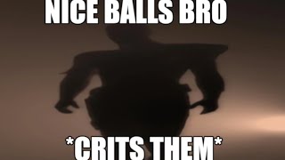 nice balls, bro! *crits them*