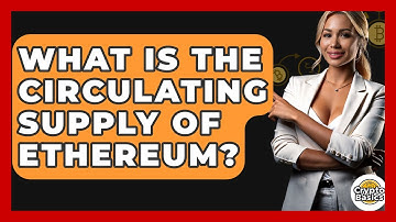 What Is The Circulating Supply Of Ethereum? - CryptoBasics360.com