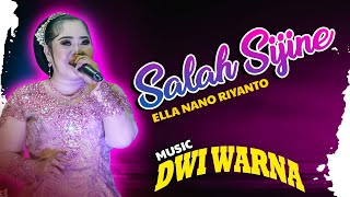 SALAH SIJINE || ELLA NANO RIYANTO || DWI WARNA