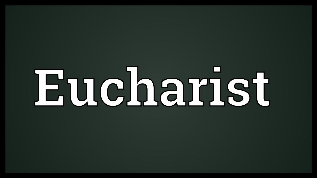 Eucharist Meaning - YouTube