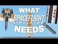 What SpaceFlight Simulator Needs | PART 5