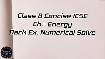 Energy | Back Ex. Q.12 | ICSE Concise PHYSICS 8 | Numerical Solve By Rajdeep Das